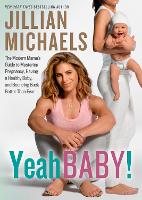 Yeah Baby!: The Modern Mama's Guide to Mastering Pregnancy, Having a Healthy Baby, and Bouncing Back Better Than Ever (Paperback)