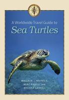 A Worldwide Travel Guide to Sea Turtles - Marine, Maritime, and Coastal Books (Paperback)