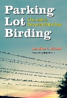 Parking Lot Birding: A Fun Guide to Discovering Birds in Texas - W. L. Moody Jr. Natural History Series (Paperback)