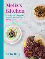 Meliz's Kitchen: Simple Turkish-Cypriot Comfort Food and Fresh Family Feasts (Hardback)