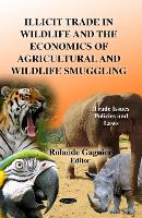 Illicit Trade in Wildlife & the Economics of Agricultural & Wildlife Smuggling (Paperback)