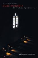 Pure Worship - Monographs in Baptist History 3 (Paperback)