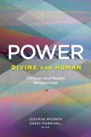 Power: Divine and Human: Christian and Muslim Perspectives (Hardback)