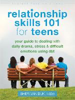 Relationship Skills 101 for Teens: Your Guide to Dealing with Daily Drama, Stress, and Difficult Emotions Using DBT - Instant Help Solutions (Paperback)