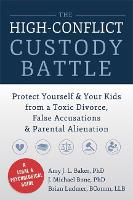 High-Conflict Custody Battle: Protect Yourself and Your Kids from a Toxic Divorce, False Accusations, and Parental Alienation (Paperback)