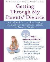 Getting Through My Parents' Divorce: A Workbook for Dealing with Parental Alienation, Loyalty Conflicts, and Other Tough Stuff (Paperback)