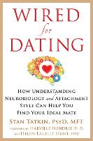Wired for Dating: How Understanding Neurobiology and Attachment Style Can Help You Find Your Ideal Mate (Paperback)