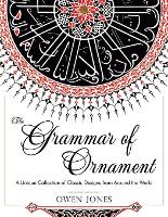 The Grammar of Ornament: All 100 Color Plates from the Folio Edition of the Great Victorian Sourcebook of Historic Design (Dover Pictorial Archive Series) (Paperback)