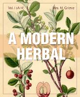 A Modern Herbal (Volume 1, A-H)