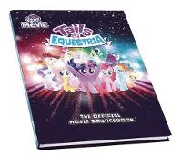 My Little Pony Tails of Equestria: The Official Movie Sourcebook (Hardback)