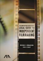 The American Bar Association's Legal Guide to Independent Filmmaking: Contracts, Copyright, and Everything Else You Need to Know (Paperback)