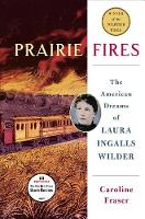 Prairie Fires: The Life and Times of Laura Ingalls Wilder (Hardback)