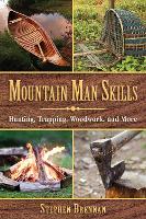 Mountain Man Skills: Hunting, Trapping, Woodwork, and More (Hardback)