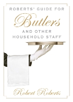 Roberts' Guide for Butlers and Other Household Staff (Paperback)