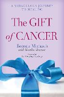 The Gift of Cancer: A Miraculous Journey to Healing (Paperback)