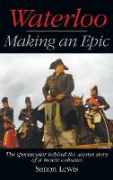 Waterloo - Making an Epic (hardback): The spectacular behind-the-scenes story of a movie colossus (Hardback)
