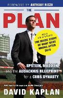 The Plan: Epstein, Maddon, and the Audacious Blueprint for a Cubs Dynasty (Paperback)