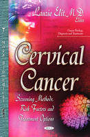 Cervical Cancer: Screening Methods, Risk Factors & Treatment Options (Hardback)