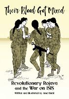 Their Blood Got Mixed: Revolutionary Rojava and the War on ISIS (Paperback)