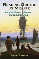 Reading Goethe at Midlife: Ancient Wisdom, German Classicism, and Jung (Paperback)