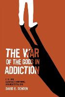 The War Of The Gods In Addiction: C. G. Jung, Alcoholics Anonymous, and Archetypal Evil (Paperback)