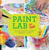 Paint Lab for Kids: Volume 5: 52 Creative Adventures in Painting and Mixed Media for Budding Artists of All Ages - Lab for Kids (Paperback)