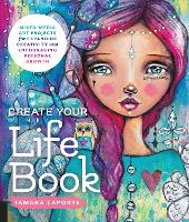 Create Your Life Book: Mixed-Media Art Projects for Expanding Creativity and Encouraging Personal Growth (Paperback)