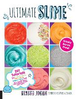 Ultimate Slime: DIY Tutorials for Crunchy Slime, Fluffy Slime, Fishbowl Slime, and More Than 100 Other Oddly Satisfying Recipes and Projects--Totally Borax Free! (Paperback)