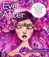 Ever After: Create Fairy Tale-Inspired Mixed-Media Art Projects to Develop Your Personal Artistic Style (Paperback)