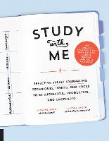 Study with Me: Effective Bullet Journaling Techniques, Habits, and Hacks To Be Successful, Productive, and Organized - With Special Strategies for Mathematics, Science, History, Languages, and More (Paperback)