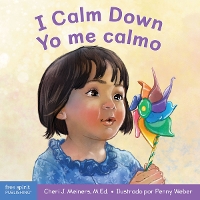 I Calm Down / Yo me calmo: A book about working through strong emotions / Un libro sobre cómo manejar las emociones fuertes - Learning About Me & You Board Books (Board book)
