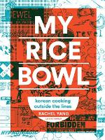 My Rice Bowl: Deliciously Improbable Korean Recipes from an Unlikely American Chef (Hardback)