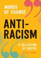 Anti-racism: Powerful Voices, Inspiring Ideas - Words of Change (Hardback)