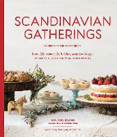 Scandinavian Gatherings: From Afternoon Fika to Christmas Eve Supper: 70 Simple Recipes for Year-Round Hygge (Paperback)