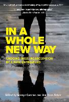 In A Whole New Way: Undoing Mass Incarceration by a Path Untraveled: Undoing Mass Incarceration by a Path Untraveled (Paperback)