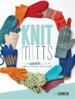 Knit Mitts: The Ultimate Guide to Knitting Mittens & Gloves for the Whole Family (Paperback)