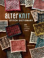 AlterKnit Stitch Dictionary: 200 Modern Knitting Motifs (Hardback)