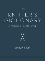 The Knitter's Dictionary: Knitting Know-How from A to Z (Paperback)