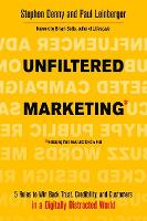 Unfiltered Marketing: 5 Rules to Win Back Trust, Credibility, and Customers in a Digitally Distracted World (Paperback)