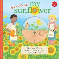 My Sunflower: Watch me bloom, from seed to sunflower, a pop-up book - Grow with Me! (Hardback)