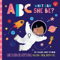 ABC for Me: ABC What Can She Be?: Volume 5: Girls can be anything they want to be, from A to Z - ABC for Me (Board book)