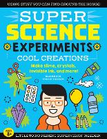 SUPER Science Experiments: Cool Creations: Volume 3: Make slime, crystals, invisible ink, and more! - Super Science (Paperback)