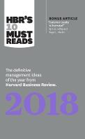 HBR's 10 Must Reads 2018: The Definitive Management Ideas of the Year from Harvard Business Review (with bonus article "Customer Loyalty Is Overrated") (HBR's 10 Must Reads) - HBR's 10 Must Reads (Hardback)