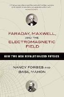 Faraday, Maxwell, and the Electromagnetic Field