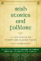 Irish Stories and Folklore: A Collection of Thirty-Six Classic Tales (Hardback)