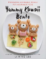 Yummy Kawaii Bento: Preparing Adorable Meals for Adorable Kids (Hardback)