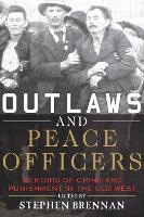 Outlaws and Peace Officers: Memoirs of Crime and Punishment in the Old West (Paperback)