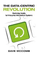 The Data-Centric Revolution: Restoring Sanity to Enterprise Information Systems (Paperback)