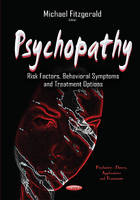 Psychopathy: Risk Factors, Behavioral Symptoms & Treatment Options (Hardback)