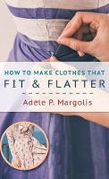 How to Make Clothes That Fit and Flatter: Step-by-Step Instructions for Women Who Like to Sew (Hardback)